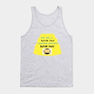 She has a Butter face, everything looks good butter face Tank Top